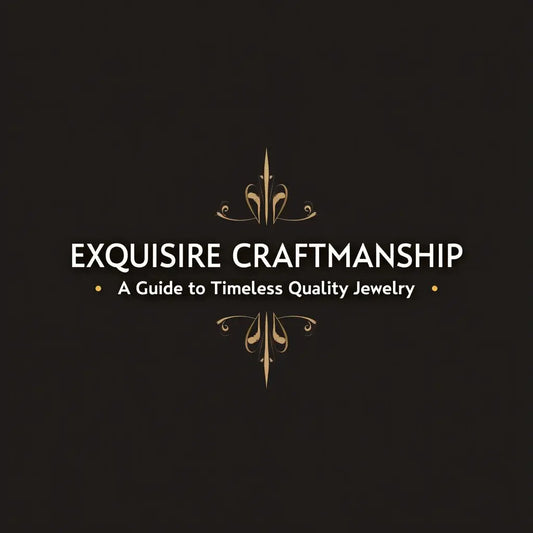 Exquisite Craftsmanship - Exquisite Craftsmanship A Guide to Timeless Quality Jewelry